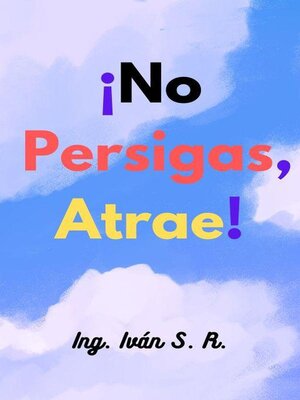 cover image of ¡No persigas, Atrae!